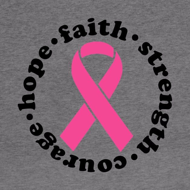 Faith Hope Strength Courage - Breast Cancer Support - Survivor - Awareness Pink Ribbon Black Font by Color Me Happy 123